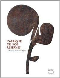 L'Afrique de nos réserves : Collections en Rhône-Alpes