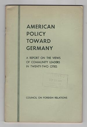 American Policy Toward Germany: a Report on the Views of Community Leaders in Twenty-Two Cities