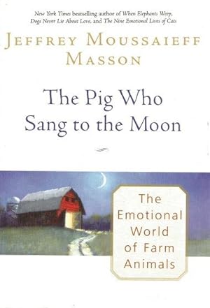 THE PIG WHO SANG TO THE MOON : The Emotional World of Farm Animals
