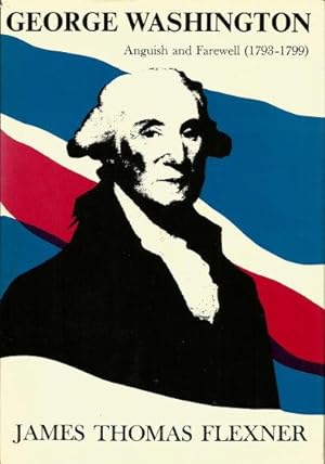 GEORGE WASHINGTON : Anguish and Farewell ( 1793-1799 )