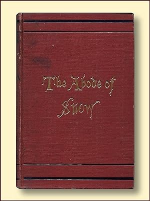 The Abode of Snow Observations on a Tour from Chinese Tibet to the Indian Caucasus, Through the U...