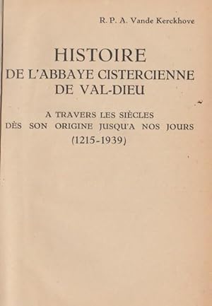 HISTOIRE DE L'ABBAYE CISTERCIENNE DE VAL DIEU A TRAVERS LES SIECLES DES SON ORIGINE JUSQU'A NOS J...
