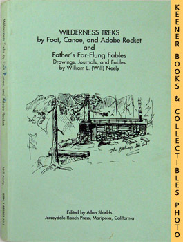 Wilderness Treks By Foot, Canoe, And Adobe Rocket, And Father's Far-Flung Fables : Drawings, Jour...