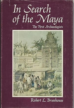 In search of the Maya: The First Archaeologists