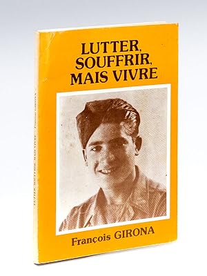 Lutter, souffrir, mais vivre. [ Livre dédicacé par l'auteur ]