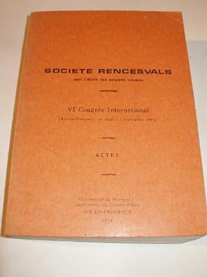 SOCIETE RENCESVALS POUR L' ETUDE DES EPOPEES ROMANES : VI° CONGRES INTERNATIONAL ( AIX EN PROVENC...