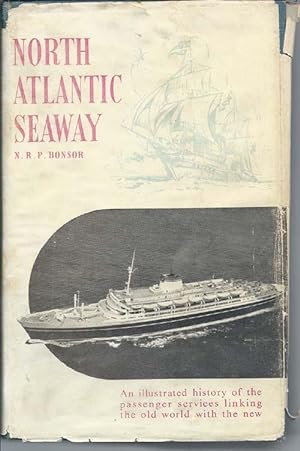 NORTH ATLANTIC SEAWAY : An Illustrated History of the Passenger Services Linking the Old World wi...