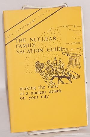 The nuclear family vacation guide. Fun in the nuclear age, making the most of a nuclear attack on...