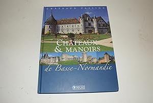 Châteaux & Manoirs de Basse-Normandie [Châteaux Passion - Éditions Atlas].