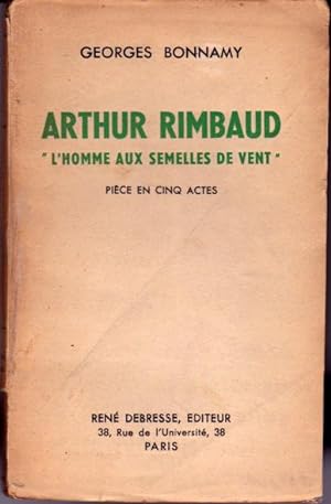 Arthur Rimbaud, "L'homme aux semelles de vent". Pièce en cinq actes