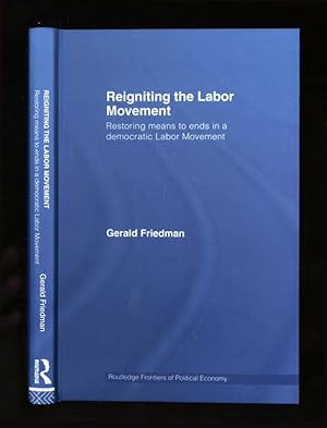 Reigniting the Labor Movement; Restoring means to ends in a democratic Labor Movement