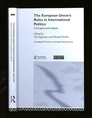 The European Union's Roles in International Politics; Concepts and analysis