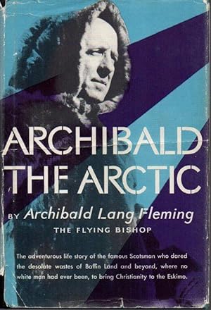 Archibald the Arctic: The Adventurous Life Story of the Famous Scotsman Who Dared to Desolate Was...