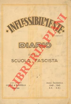 Inflessibilmente. Diario della scuola fascista. Anno scolastico 1942-43 - XX-XXI.