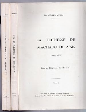 La Jeunesse de Machado de Assis (1839 - 1870). Essai de biographie intellectuelle [ Complet des 2...