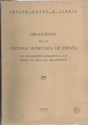 BIBLIOGRAFIA DE LA HISTORIA MONETARIA DE ESPANA. Con suplementos referentes a los países con ella...