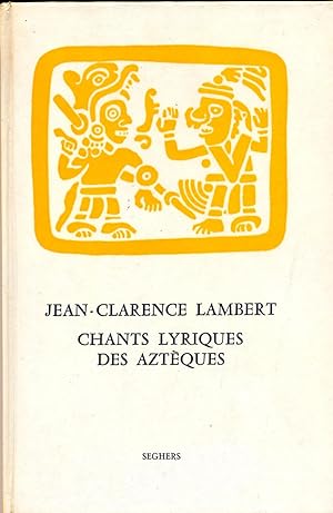 Chants lyriques des Aztèques. Paris (Pierre Seghers) 1958