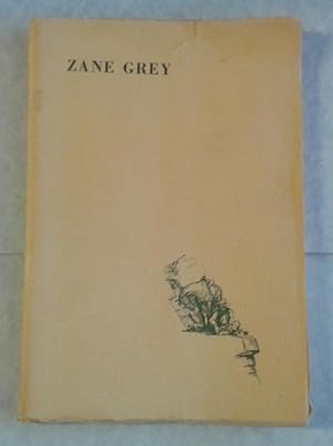 Zane Grey the Man and His Work An Autobiographical Sketch Critical Appreciations & Bibliography
