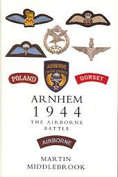 ARNHEM 1944; The Airborne Battle, 17-26 September