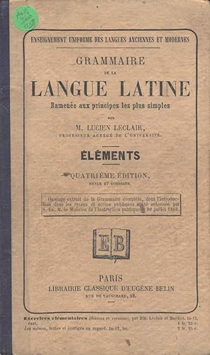 Grammaire de la langue latine ramenée aux principes les plus simples par M. Lucien Leclair. Eléments
