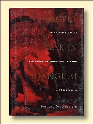 Secret War in Shanghai: An Untold Story of Espionage, Intrigue, and Treason in World War II