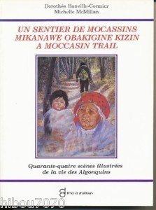 Un sentier de mocassins = Mikanawe obakigine kizin = A Moccasin Trail. Quarante-quatre scènes ill...