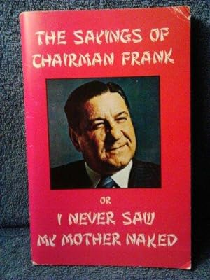 The Savings of Chairman Frank or I never Saw my Mother Naked