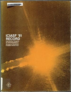 ICIASF '81 RECORD: Proceedings of the International Congress on Instrumentation in Aerospace Simu...