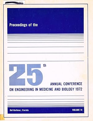 ENGINEERING in MEDICINE and BIOLOGY, 1972, PROCEEDINGS OF THE 25th ANNUAL CONFERENCE on: Volume 1...