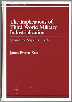The Implications of Third World Military Industrialization: Sowing the Serpents' Teeth