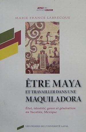 Être Maya et travailler dans une maquiladora. État, identité, genre et génération au Yucatan, Mex...