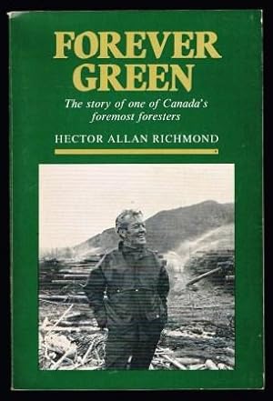 Forever Green: The Story of One of Canada's Foremost Foresters