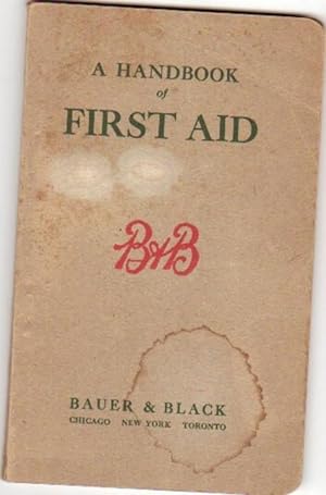 A Handbook of First Aid: In Accidents Emergencies Poisoning Sunstroke, Etc. -Household Edition