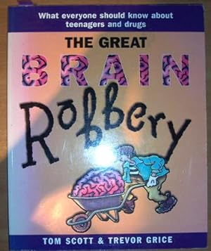 Great Brain Robbery, The: What Everyone Should Know About Teenagers and Drugs