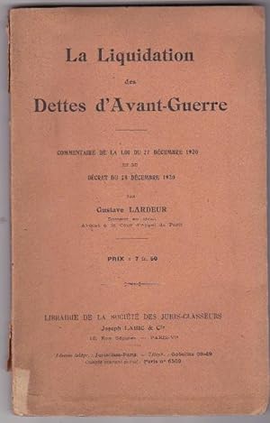 La Liquidation Des Dettes D'avant-guerre . Commentaire De La Loi Du 27 Décembre 1920 et Du Décret...