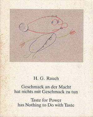 Hans Georg Rauch: Geschmack an der Macht hat nichts mit Geschmack zu tun = Hans Georg Rauch: Tast...