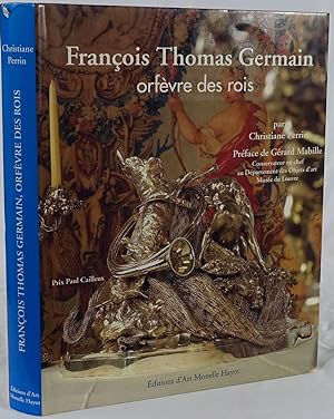 François Thomas Germain orfèvre des rois. Saint-Rémy-en-l'Eau 1993. 4to. 304 Seiten. Mit 300 Abbi...