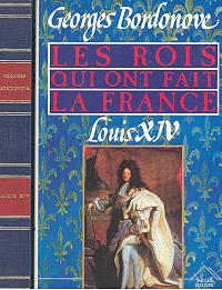 Les Rois qui ont fait la France. Louis XIV, Roi-Soleil.