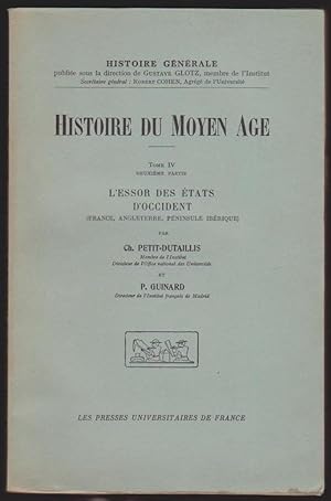 Histoire du Moyen Age. Tome IV, deuxième partie. L' Essor des Etats d' Occident (France, Angleter...