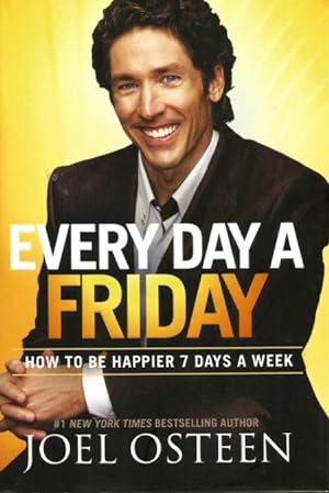 EVERY DAY A FRIDAY : How to be Happy 7 Days a Week