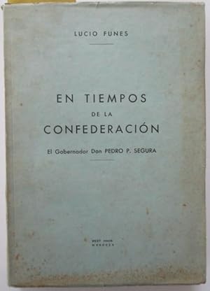 En Tiempos de la Confederacion. El Gobernador Don Pedro P. Segura