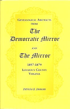 Genealogical Abstracts from the Democratic Mirror and the Mirror, 1857-1879, Loudoun County, Virg...