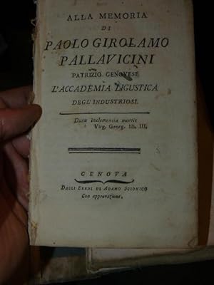 ALLA MEMORIA DI PAOLO GIROLAMO PALLAVICINI PATRIZIO GENOVESE. L'ACCADEMIA LIGUSTICA DEGL'INDUSTRIOSI