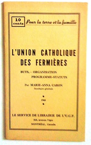 L'Union catholique des fermières: buts, organisation, programme-statuts