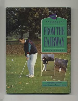 From the Fairway: A Complete Guide to Improving Your Fairway Shots - 1st Edition/1st Printing