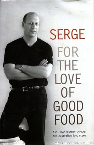 Serge: For the Love of Good Food. A 20-year Journey Through the Australian Food Scene