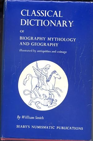 Classical Dictionary of Biography Mythology and Geography Illustrated By Antiquites and Coinage