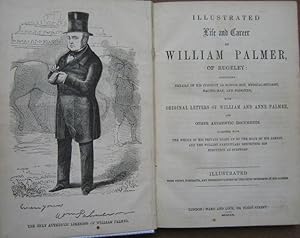 Illustrated Life and Career of William Palmer of Rugeley, Containing Details of His Conduct as a ...