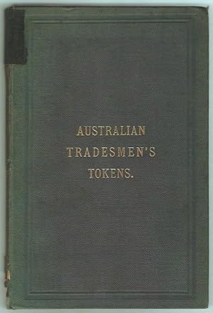 The tradesmen's tokens of the australian colonies, together with an account of the early silver p...