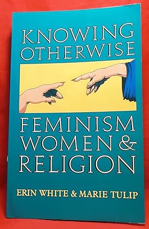 Knowing Otherwise: Feminism, Women & Religion